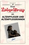 Eine Liebeserklärung an Altenpfleger und Altenpflegerinnen