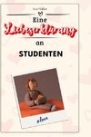 Eine Liebeserklärung an Studenten