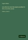 Les arts à la cour des papes pendant le XVe et le XVIe siècle