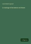 Le mariage et les mæurs en France