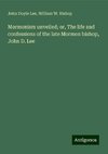 Mormonism unveiled; or, The life and confessions of the late Mormon bishop, John D. Lee