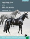 Pferdezucht und Pferderassen im Wandel der Zeit