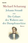 Johann Strauß oder Die Geburt des Walzers aus der Dampfmaschine