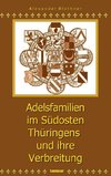 Adelsfamilien im Südosten Thüringens und ihre Verbreitung unter besonderer Berücksichtigung des Saale-Orla-Raumes