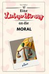 Eine Liebeserklärung an die Moral