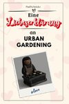 Eine Liebeserklärung an Urban Gardening