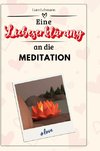 Eine Liebeserklärung an die Meditation