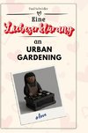 Eine Liebeserklärung an Urban Gardening