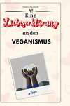 Eine Liebeserklärung an den Veganismus