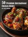 50 Premium International Chicken Dishes