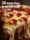 50 Italian Pizza Recipes for Home