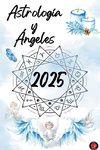 Astrología y  Ángeles 2025