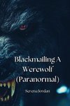 Blackmailing A Werewolf (Paranormal)