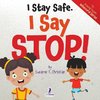 I Stay Safe. I Say Stop!