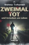 Zweimal tot und trotzdem am Leben