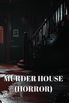 MURDER HOUSE  (HORROR)