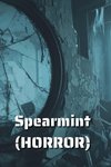 Spearmint (HORROR)