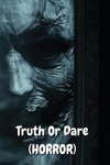 Truth Or Dare  (HORROR)