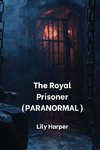 The Royal Prisoner  (PARANORMAL)