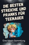 Die besten Streiche und Pranks für Teenager