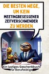 Die besten Wege, um kein meetingbesessener Zeitverschwender zu werden