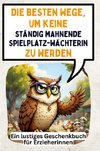 Die besten Wege, um keine ständig mahnende Spielplatzwächterin zu werden