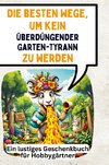 Die besten Wege, um kein überdüngender Garten-Tyrann zu werden