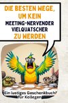 Die besten Wege, um kein meetingnervender Vielquatscher zu werden