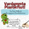 Verdammte Plastikflut!