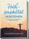 Hochsensibilität verstehen - Das Praxisbuch mit 14-Tage-Programm, Strategien und Übungen: Der Weg zu mehr Selbstakzeptanz, emotionaler Resilienz, beruflicher Erfüllung und einem ausgeglichenen Alltag