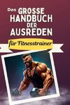 Das große Handbuch der Ausreden für Fitnesstrainer