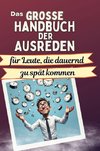 Das große Handbuch der Ausreden für Leute, die dauernd zu spät kommen