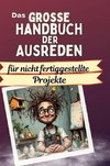 Das große Handbuch der Ausreden für nicht fertiggestellte Projekte