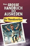 Das große Handbuch der Ausreden für Handwerker