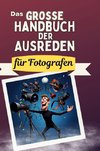 Das große Handbuch der Ausreden für Fotografen