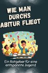 Wie man durchs Abitur fliegt