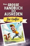 Das große Handbuch der Ausreden für Golfer