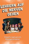 Lehrern auf die Nerven gehen