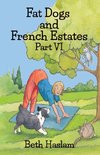 Fat Dogs and French Estates, Part 6