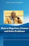 How to Negotiate, Present and Solve Problems