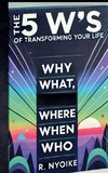 The 5 W's of Transforming Your Life