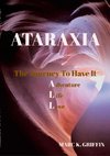 ATARAXIA The Journey To have It ALL - Adventure, Life, Love