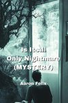 Is It All  Only Nightmare  (MYSTERY)