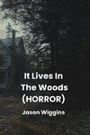 It Lives In The Woods  (HORROR)