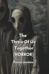 The Three Of Us Together  (HORROR)