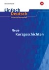 Neue Kurzgeschichten Klassen 10 - 13. EinFach Deutsch Unterrichtsmodelle