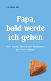 Papa, bald werde ich gehen