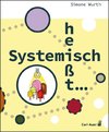 Systemisch heißt ...