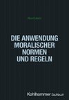 Die Anwendung moralischer Normen und Regeln