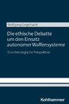 Die ethische Debatte um den Einsatz autonomer Waffensysteme